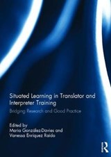 Situated Learning in Translator and Interpreter Training - MARIA (UNIVERSITAT RAMON LLULL,  Barcelona, Spain) Gonzalez-Davies ; Vanessa (University of Auckland, New Zealand) Enriquez Raido - 9781138301771