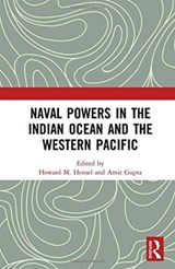 Naval Powers in the Indian Ocean and the Western Pacific - HOWARD M. (USAF AIR WAR COLLEGE,  USA) Hensel ; Amit (Graphic Era Hill University, India) Gupta - 9781138303669
