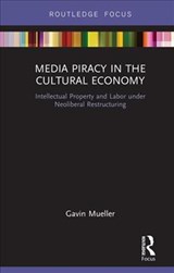 Media Piracy in the Cultural Economy - Gavin Mueller - 9781138303812