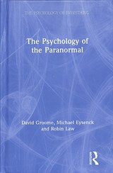 The Psychology of the Paranormal - DAVID (FORMERLY AT THE UNIVERSITY OF WESTMINSTER,  UK) Groome ; Michael (Emeritus Professor of Psychology in the psychology department at Royal Holloway University of London, UK) Eysenck ; Robin (Westminster University, UK) Law - 9781138307858