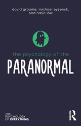 The Psychology of the Paranormal - David Groome ; Michael (Emeritus Professor of Psychology in the psychology department at Royal Holloway University of London Eysenck ; Robin (Westminster University Law - 9781138307889