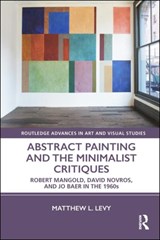 Abstract Painting and the Minimalist Critiques - Matthew L. Levy - 9781138314580