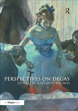 Perspectives on Degas - Kathryn (Loughborough University) Brown - 9781138316140