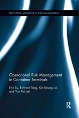 Operational Risk Management in Container Terminals - ERIC (HONG KONG INTERNATIONAL TERMINALS,  Hong Kong) Su ; Edward (Hong Kong International Terminals, Hong Kong) Tang ; Kin Keung (Shaanxi Normal University, China) Lai ; Yan Pui (City University of Hong Kong, Hong Kong) Lee - 9781138316942