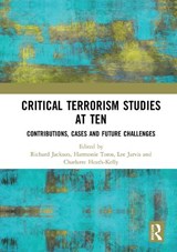 Critical Terrorism Studies at Ten - RICHARD (UNIVERSITY OF MANCHESTER,  UK) Jackson ; Harmonie (University of Kent, UK) Toros ; Lee (University of East Anglia, UK) Jarvis ; Charlotte (University of Warwick, UK) Heath-Kelly - 9781138318083