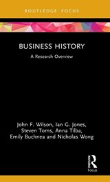 Business History - John F. (Northumbria University Wilson ; Ian G. (Northumbria University) Jones ; Steven (University of Leeds Toms ; Anna (Durham University Tilba - 9781138326989