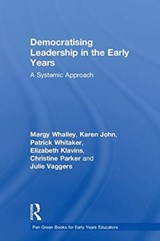 Democratising Leadership in the Early Years - Margy Whalley ; Karen John ; Patrick Whitaker ; Elizabeth Klavins ; Christine Parker ; Julie Vaggers - 9781138337961