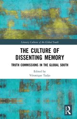 The Culture of Dissenting Memory - VERONIQUE (VISITING PROFESSOR,  Francophone Studies, University of the Witwatersrand, Johannesburg, South Africa) Tadjo - 9781138346888