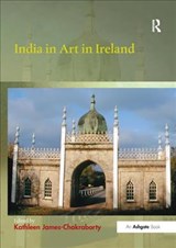 India in Art in Ireland - Kathleen James-Chakraborty - 9781138352711