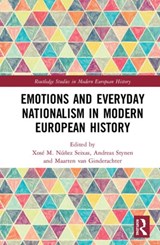 Emotions and Everyday Nationalism in Modern European History - ANDREAS (NISE,  Belgium) Stynen ; Maarten (University of Antwerp, Belgium) Van Ginderachter ; Xose Manoel Nunez Seixas - 9781138354296