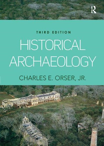 Historical Archaeology, CHARLES E.,  Jr. Orser - Gebonden - 9781138356764
