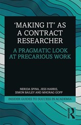 'Making It' as a Contract Researcher - NERIDA (QUEENSLAND UNIVERSITY OF TECHNOLOGY,  Australia) Spina ; Jess (University of Newcastle, Australia) Harris ; Simon (University of Kent, UK) Bailey ; Mhorag (University of Manchester, UK) Goff - 9781138362598