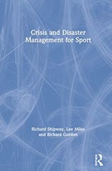 Crisis and Disaster Management for Sport - RICHARD (BOURNEMOUTH UNIVERSITY,  UK) Shipway ; Lee (Bournemouth University, UK) Miles ; Richard Gordon - 9781138364578