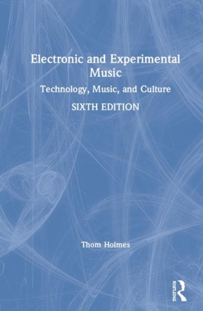 Electronic and Experimental Music, Thom Holmes - Gebonden - 9781138365445