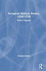 European Military Rivalry, 1500-1750 - Gregory (Dalhousie University) Hanlon - 9781138368972