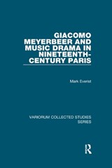 Giacomo Meyerbeer and Music Drama in Nineteenth-Century Paris - Mark Everist - 9781138375482