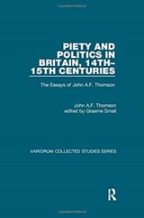 Piety and Politics in Britain, 14th-15th Centuries - John A.F. Thomson ; edited by Graeme Small - 9781138375918