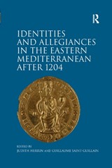 Identities and Allegiances in the Eastern Mediterranean after 1204 - Judith Herrin ; Guillaume Saint-Guillain - 9781138379688