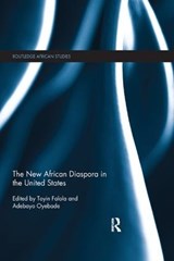 The New African Diaspora in the United States - TOYIN (UNIVERSITY OF TEXAS AT AUSTIN,  USA) Falola ; Adebayo Oyebade - 9781138389861