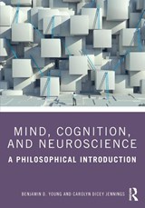 Mind, Cognition, and Neuroscience - Benjamin D. Young ; Carolyn Dicey Jennings - 9781138392366