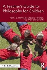 A Teacher's Guide to Philosophy for Children - KEITH J. (UNIVERSITY OF DUNDEE,  UK) Topping ; Steven (American University, USA) Trickey ; Paul (Aude Education, UK) Cleghorn - 9781138393264