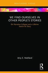We Find Ourselves in Other People's Stories - Amy E. Robillard - 9781138393288