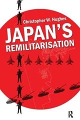 Japan's Remilitarisation - CHRISTOPHER W. (UNIVERSITY OF WARWICK,  UK) Hughes - 9781138405783