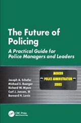 The Future of Policing - JOSEPH A. SCHAFER ; MICHAEL E. BUERGER ; RICHARD W. (COLORADO SPRINGS POLICE DEPARTMENT,  Colorado, USA) Myers ; Carl J. (The Citadel, SC, USA) Jensen III ; Bernard H. Levin - 9781138415881