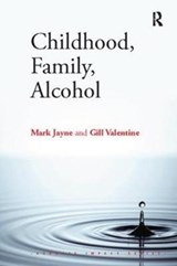 Childhood, Family, Alcohol - Mark Jayne ; Gill Valentine - 9781138416116