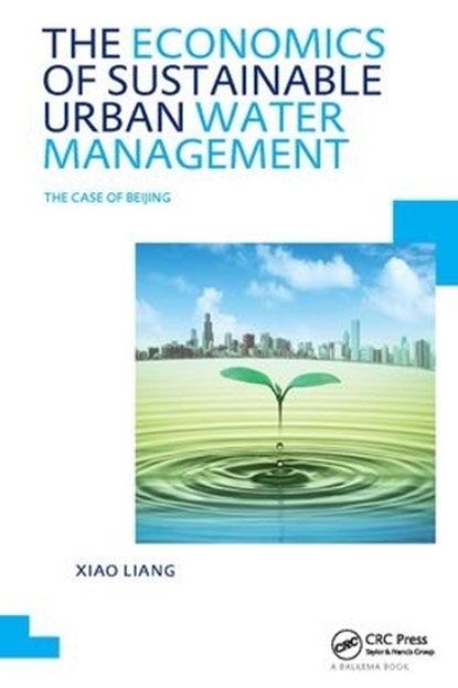 The Economics of Sustainable Urban Water Management: the Case of Beijing, Xiao Liang - Gebonden - 9781138418844