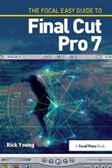 The Focal Easy Guide to Final Cut Pro 7 - Rick Young - 9781138419407