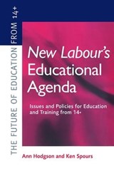 New Labour's New Educational Agenda: Issues and Policies for Education and Training at 14+ - ANN HODGSON ; KEN (BOTH OF THE POST 16+ EDUCATION CENTRE,  Institute of Education, University of London) Spours - 9781138420779