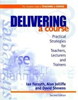 Delivering a Course - IAN FORSYTH ; ALAN JOLLIFFE ; DAVID (THE DARTMOUTH INSTITUTE FOR HEALTH POLICY AND CLINICAL PRACTICE,  Lebanon, NH, USA) Stevens - 9781138421431