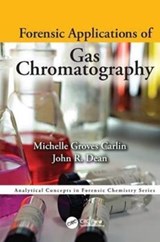 Forensic Applications of Gas Chromatography - MICHELLE (NORTHUMBRIA UNIVERSITY,  UK) Groves Carlin ; John Richard Dean - 9781138426771
