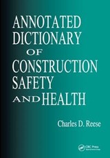 Annotated Dictionary of Construction Safety and Health - CHARLES D. (UNIVERSITY OF CONNECTICUT,  Storrs, USA) Reese ; James Vernon (Ashford, Connecticut, USA) Eidson - 9781138431072