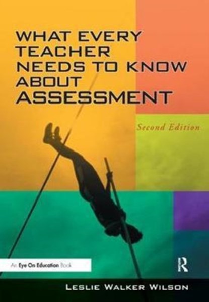 What Every Teacher Needs to Know about Assessment, Leslie Walker Wilson - Gebonden - 9781138435650