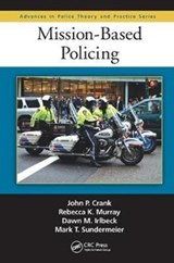 Mission-Based Policing - JOHN P. CRANK ; DAWN M. (CREIGHTON UNIVERSITY,  Omaha, Nebraska, USA Creighton University, Omaha, Nebraska, USA) Irlbeck ; Rebecca K. (Creighton University, Omaha, Nebraska, USA) Murray ; Mark (Omaha, Nebraska, USA) Sundermeier - 9781138458628