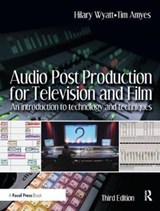 Audio Post Production for Television and Film - Hilary Wyatt ; Tim Amyes - 9781138459779
