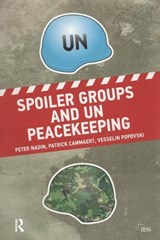 Spoiler Groups and UN Peacekeeping - Peter Nadin ; Patrick Cammaert ; Vesselin Popovski - 9781138466531