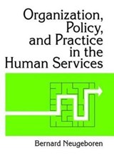 Organization, Policy, and Practice in the Human Services - Bernard Neugeboren ; Simon Slavin - 9781138467460