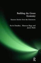 Building the Green Economy - Kevin Danaher ; Shannon Biggs ; Jason Mark - 9781138467828