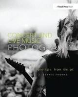 Concert and Live Music Photography - J. Dennis Thomas - 9781138472372