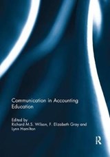 Communication in Accounting Education - RICHARD M.S. (LOUGHBOROUGH UNIVERSITY,  UK) Wilson ; F. Elizabeth (Massey University, New Zealand) Gray ; Lynn (University of Virginia, USA) Hamilton - 9781138478381