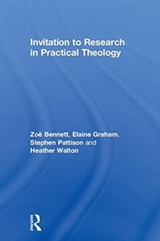 Invitation to Research in Practical Theology - ZOE (CAMBRIDGE THEOLOGICAL FEDERATION,  UK) Bennett ; Elaine Graham ; Stephen Pattison ; Heather Walton - 9781138478541