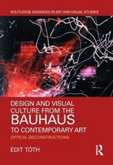 Design and Visual Culture from the Bauhaus to Contemporary Art - Edit Toth - 9781138480612