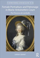 Female Portraiture and Patronage in Marie Antoinette's Court - Sarah Grant - 9781138480827