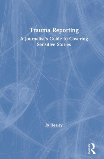 Trauma Reporting, Jo Healey - Gebonden - 9781138482098