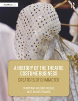 A History of the Theatre Costume Business - Triffin I. Morris ; Gregory DL Morris ; Rachel E. Pollock - 9781138484290
