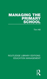 Managing the Primary School - TIM (UNIVERSITY OF BATH,  UK) Hill - 9781138487925