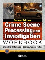 Crime Scene Processing and Investigation Workbook, Second Edition - CHRISTINE R. RAMIREZ ; CASIE L. (ST. EDWARDS UNIVERSITY,  Austin, Texas, USA) Parish-Fisher - 9781138491380